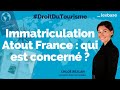 Droit du tourisme 2 immatriculation atout france  qui est concern 