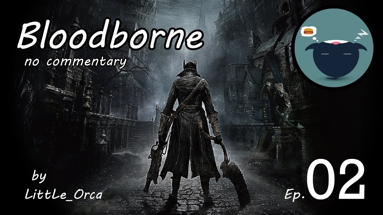 LittLe_Orca Play Bloodborne 02 no commentary