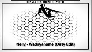 Nelly - Wadsyaname Dirty Edit