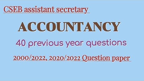 CSEB Assistant Secretary- Accountancy pyq from 2000/2022,2020/2022 question paper