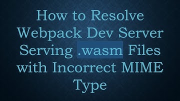 How to Resolve Webpack Dev Server Serving .wasm Files with Incorrect MIME Type