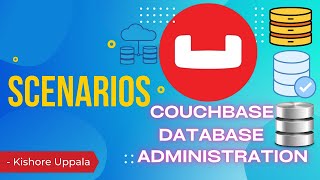 Module 4 - Scenarios of Cluster Administration_03 - Hands-On Couchbase DBA | Kishore Uppala