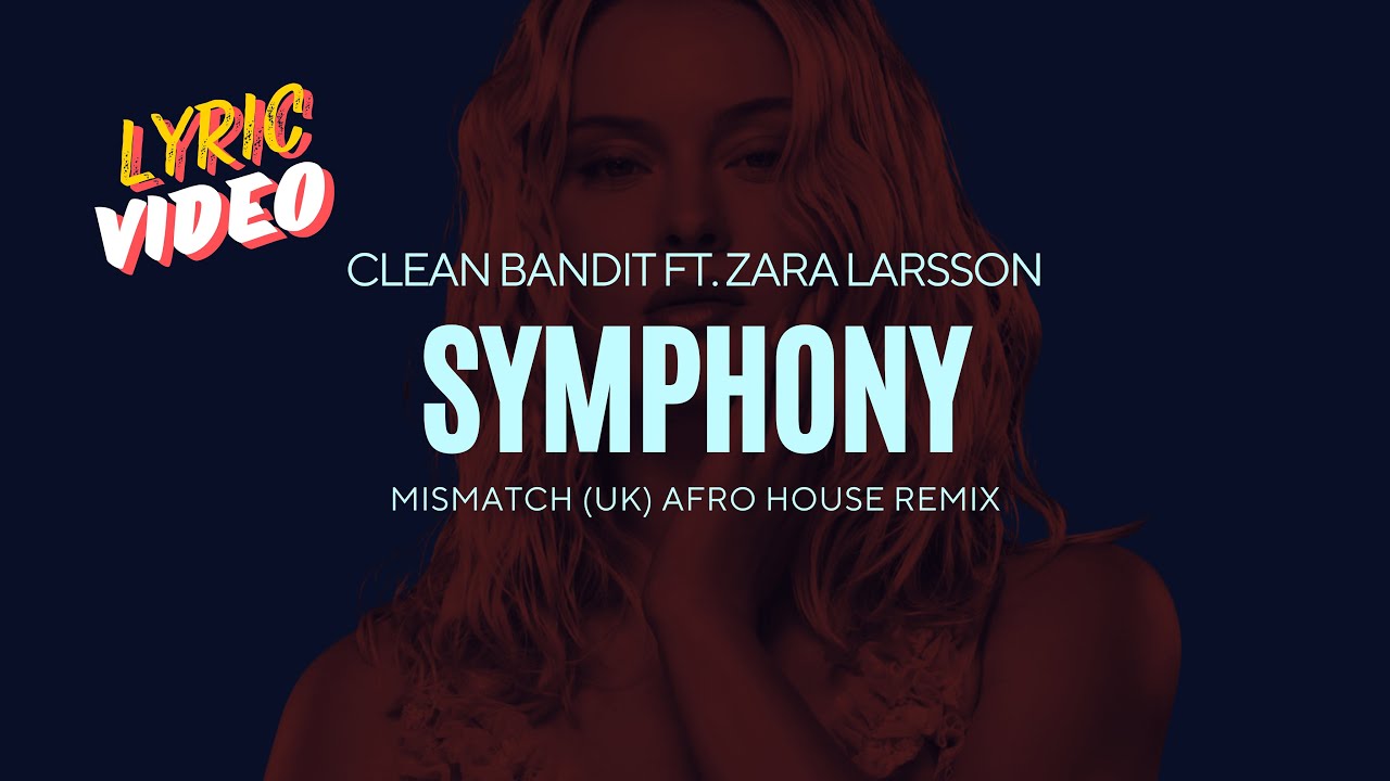 Clean Bandit ft. Zara Larsson - Symphony (Mismatch (UK) Afro House Remix) (Lyric Video)