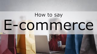 How to Pronounce E-commerce
