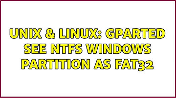 Unix & Linux: Gparted see NTFS windows partition as fat32 (2 Solutions!!)