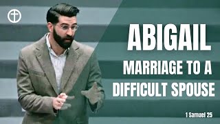 Abigail: Marriage to a Difficult Spouse (1 Samuel 25)