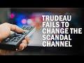 Trudeau Fails to Change the Channel