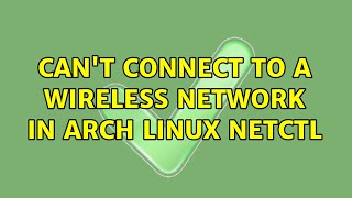 Cant Connect To A Wireless Network In Arch Linux Netctl 2 Solutions
