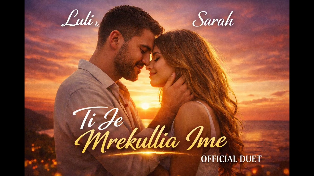 Luli & Sarah – Ti Je Mrekullia Ime (Official Duet Love Song)  #TiJeMrekulliaIme #LuliAndSarah 
