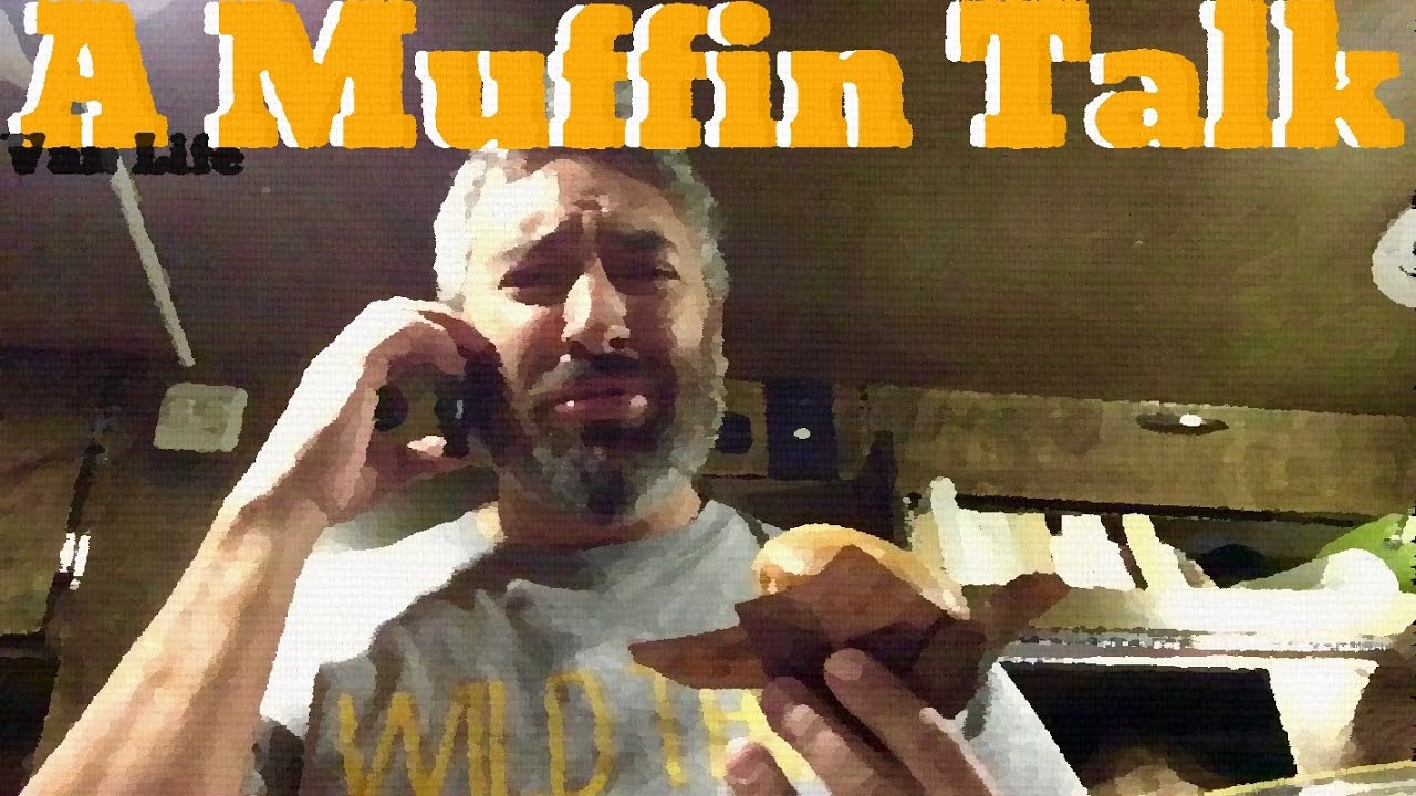 Van Life; A Muffin Talk!