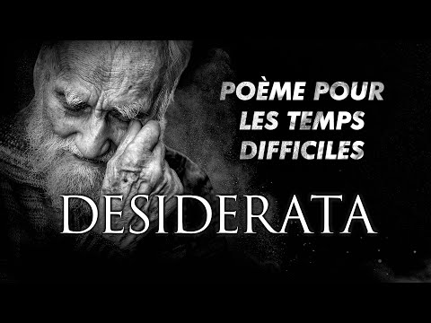 Desiderata - Un Poème PUISSANT Pour Les Temps Difficiles