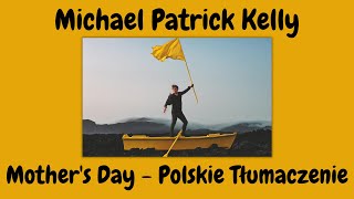 Michael Patrick Kelly - Mother&#39;s Day - POLSKIE TŁUMACZENIE