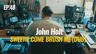 John Holt - Sweetie Come Brush Me [DUB] 🎛️ DUBSTATION | Ep.#48