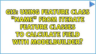 GIS: Using Feature Class Name from Iterate Feature Classes to Calculate Field with ModelBuilder