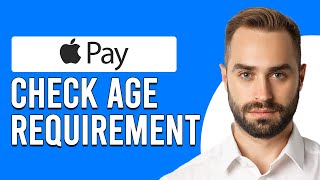 How To Check Apple Pay Age Requirement (How Do I Find Minimum Age For Apple Pay?)