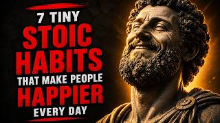 7 Tiny Stoic Habits That Make People Happier Every Day | Stoic Wisdom