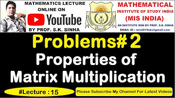 Properties of Matrix Multiplication - Problems#2 | By Prof SK Sinha