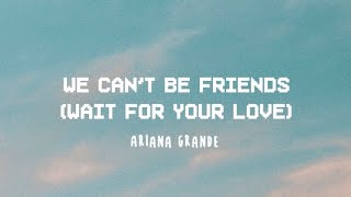 We can't be friends (wait for your love) - Ariana Grande lyrics