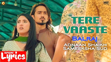 Tere Vaaste (Lyrics) | Balraj | Adnaan Shaikh, Sameeksha Sud | New Punjabi Song | SuperNkLyrics |