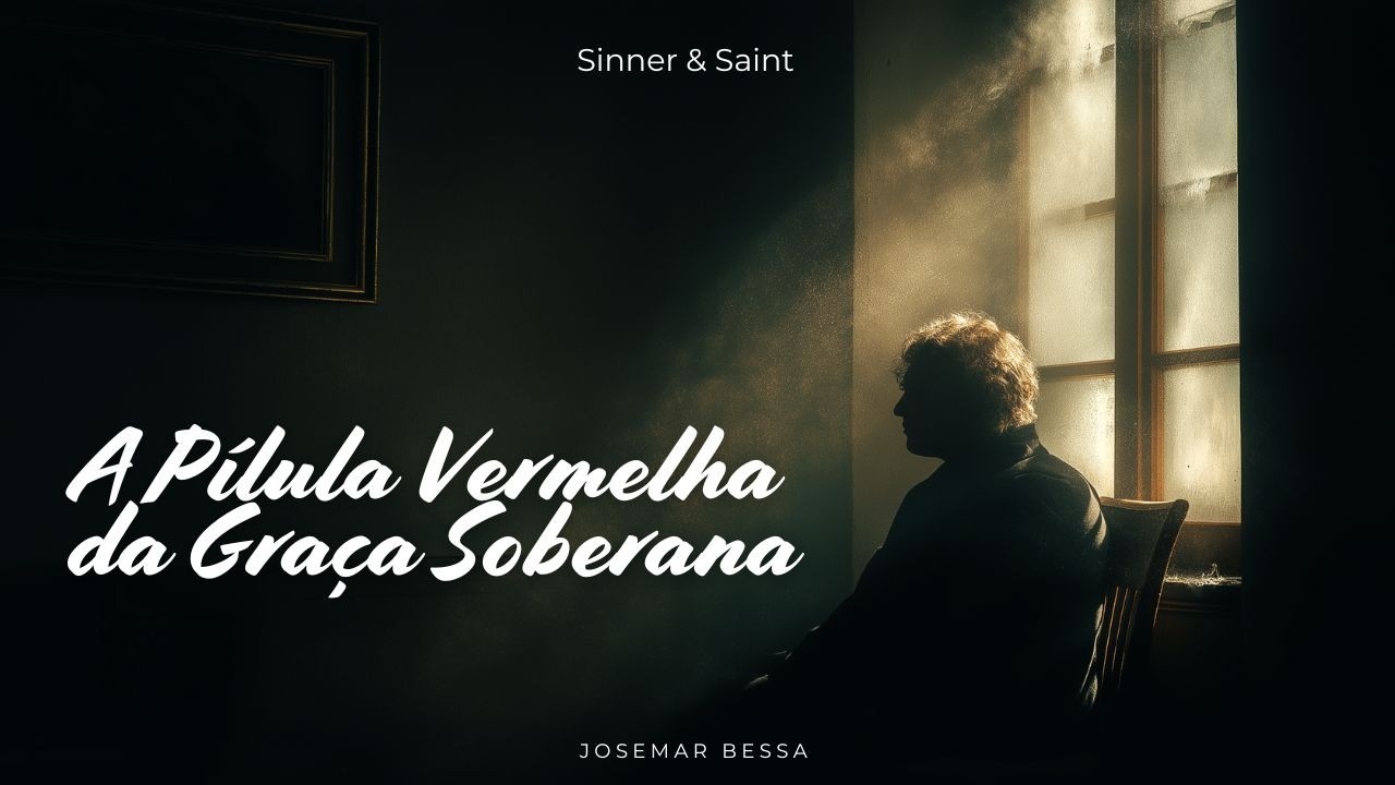 A Pílula Vermelha da Graça Soberana | Josemar Bessa