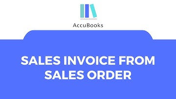 AccuBooks Accounting & ERP Systems - Sales Invoice from Sales Order - Training Video