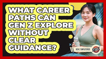 What Career Paths Can Gen Z Explore Without Clear Guidance? - Gen Z Unfiltered