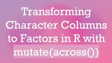 Transforming Character Columns to Factors in R with mutate(across())