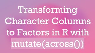 Celebrity Transforming Character Columns to Factors in R with mutate(across()) Net Worth