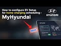 How to configure MyHyundai EV setup for home charging scheduling - Beginner Guide