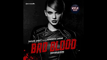 Taylor Swift Feat. Kendrick Lamar - Bad Blood (Dash Berlin Remix)