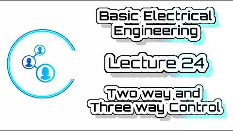 Engg | VTU | Basic Electrical | Module 3 | Lecture 24 Two way & three way control