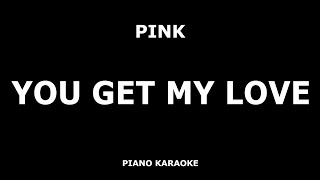 Pink - You Get My Love - Piano Karaoke [4K]