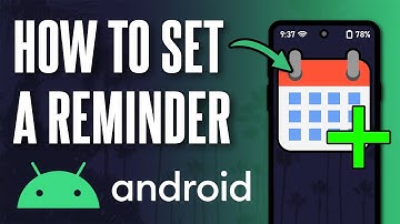 How to Set a Reminder on Your Android Phone (Updated)