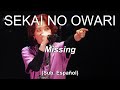 Missing - SEKAI NO OWARI // Sub. Espa&ntilde;ol