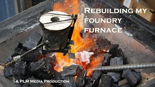 Rebuilding my foundry furnace