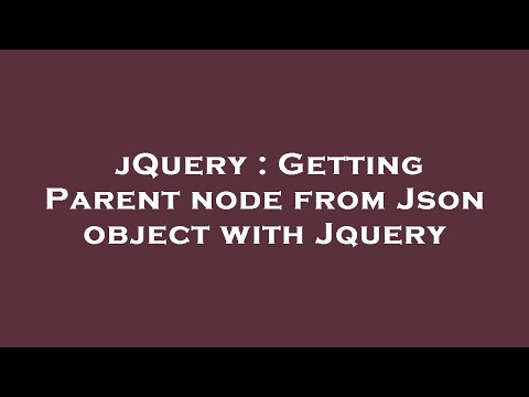 jQuery : Getting Parent node from Json object with Jquery