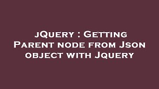 jQuery : Getting Parent node from Json object with Jquery