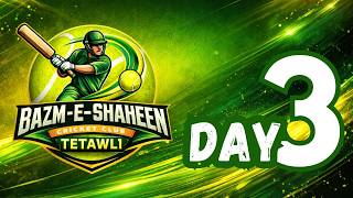 DAY 3 BAZM-E-SHAHEEN CRICKET CLUB TETAWLI 2026