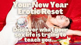 Your New Year Erotic Reset: What is your sex life trying to tell you?