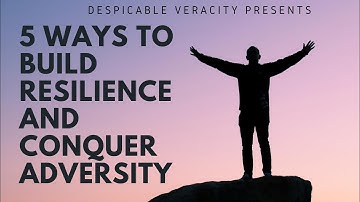 5 Ways to build Resilience and Conquer adversity