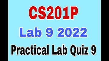 CS201P Lab 9 quiz 2022|Cs201P Quiz 9 2022|Cs201p lab 9 2022|Cs201p lab Quiz 9 solution|Cs201p quiz 9