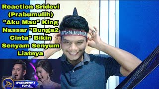 Reaction Sridevi prabumulih Aku Mau King Nassar Bunga2 Cinta Bikin Senyam Senyum Liatnya
