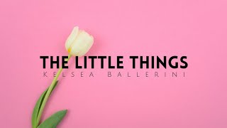 Miniatura de vídeo de "The Little Things- Kelsea Ballerini"