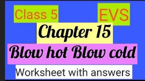 #studytime Class 5/EVS/Chapter 15/Blow hot blow cold/Worksheet with answers/KV/NCERT/CBSE