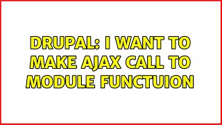 Drupal: I want to make ajax call to module functuion (2 Solutions!!)
