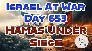 GNITN Special Edition Israel At War Day 653: Hamas Under Siege