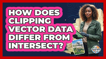 How Does Clipping Vector Data Differ from Intersect?