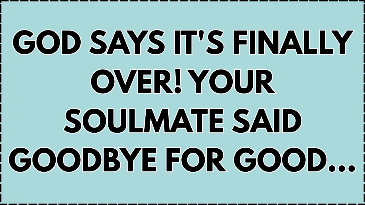 ♾️ God says It's Finally Over! Your Soulmate said Goodbye For Good...