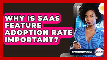 Why Is SaaS Feature Adoption Rate Important? - The SaaS Pros Breakdown