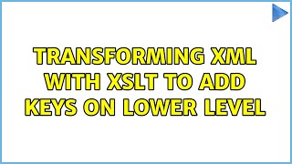 Transforming xml with XSLT to add keys on lower level (3 Solutions!!)